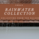 Urban Rainwater Collection – Collecting From The Balcony