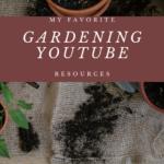 My Favorite Gardening YouTube Resources