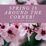 Spring is Around the Corner! Let’s Get Ready!