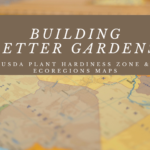 Building Better Gardens – USDA Plant Hardiness Zone & Ecoregions Maps